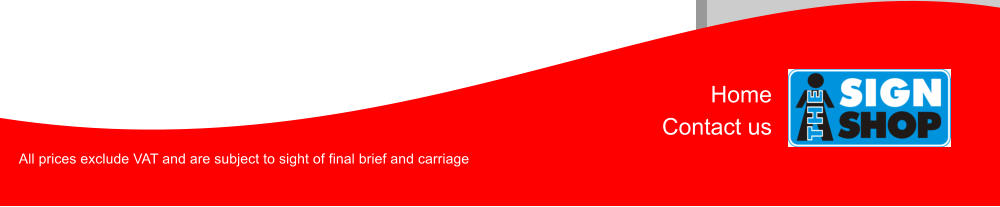 Home Contact us All prices exclude VAT and are subject to sight of final brief and carriage