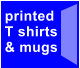 printed T shirts & mugs
